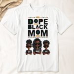 New Version Black History Dope Black Mom - PersonalizedOne Size Shirt