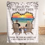 You & Me We Got This Think Of This Blanket As A Hug - Personalized Blanket Big Size