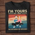 Couple Gift I'm Yours No Returns Or Refunds - PersonalizedOne Size Shirt