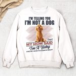 I'm Telling You I'm Not A Dog My Mom Said I'm A Baby - PersonalizedOne Size Shirt - Image 3