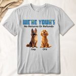 We're Yours No Returns Or Refunds - PersonalizedOne Size Shirt
